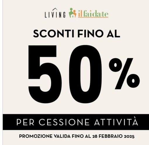 Living Fai da Te a Roreto di Cherasco: sconti imperdibili fino al 50% per cambio gestione!